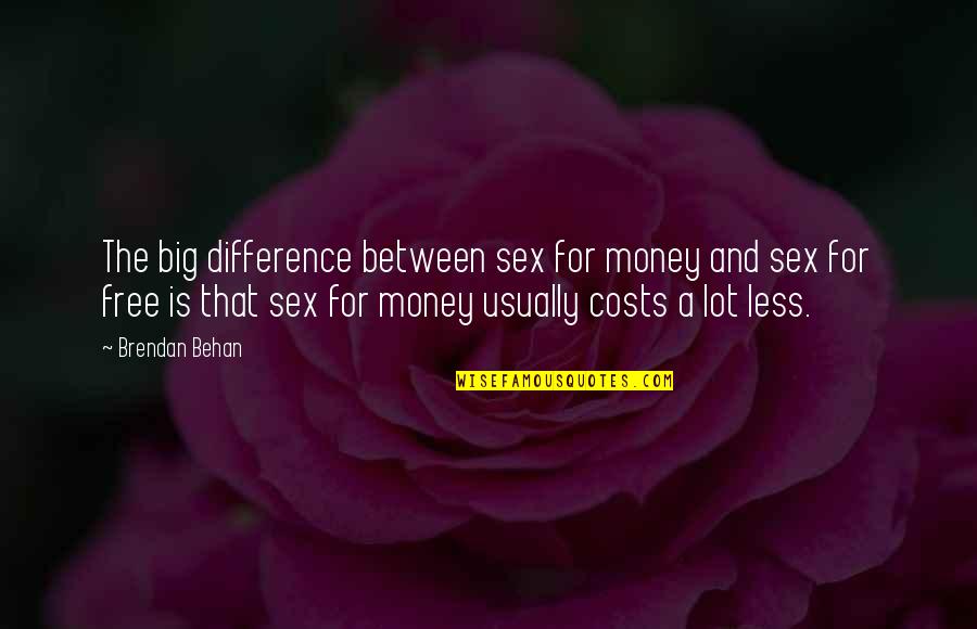 Sex And Money Quotes By Brendan Behan: The big difference between sex for money and