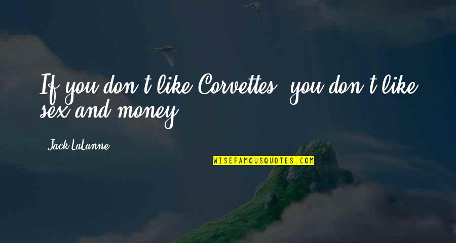 Sex And Money Quotes By Jack LaLanne: If you don't like Corvettes, you don't like
