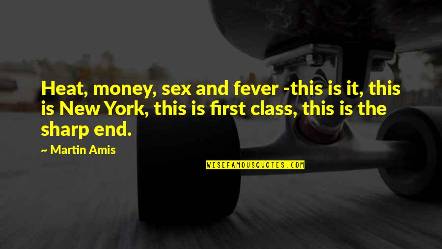Sex And Money Quotes By Martin Amis: Heat, money, sex and fever -this is it,
