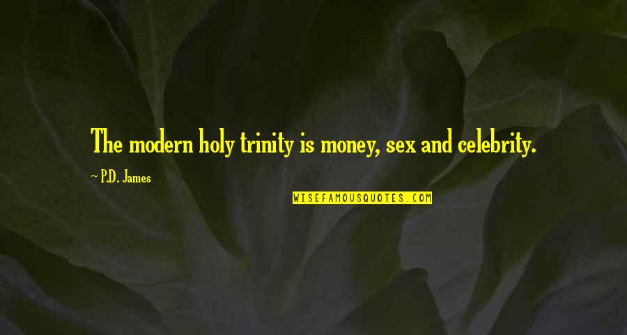 Sex And Money Quotes By P.D. James: The modern holy trinity is money, sex and