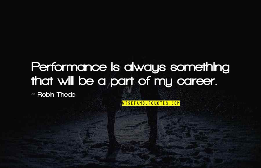 Sex And The City Running With Scissors Quotes By Robin Thede: Performance is always something that will be a