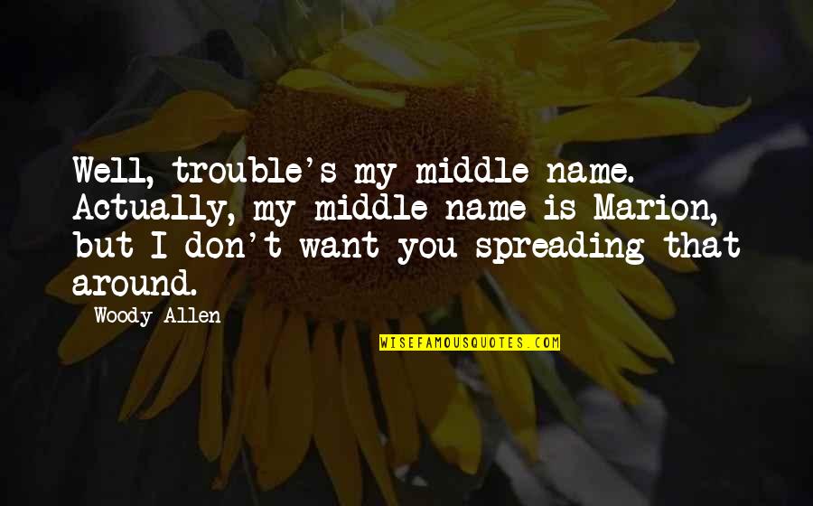 Sex And Violence On Tv Quotes By Woody Allen: Well, trouble's my middle name. Actually, my middle