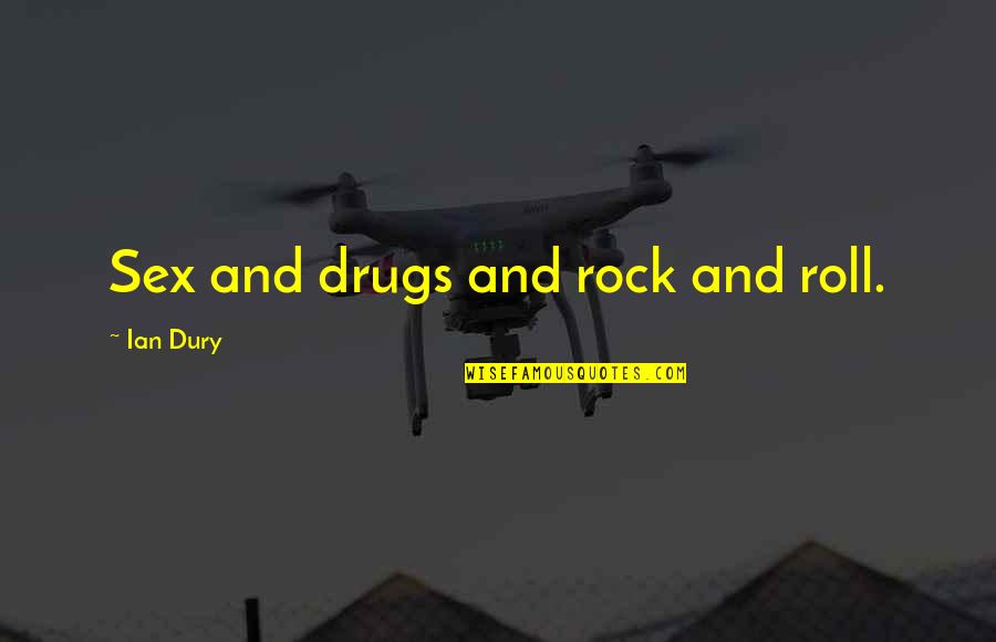 Sex Drugs And Rock N Roll Quotes By Ian Dury: Sex and drugs and rock and roll.