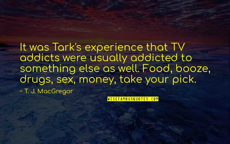 Sex Drugs Quotes By T. J. MacGregor: It was Tark's experience that TV addicts were