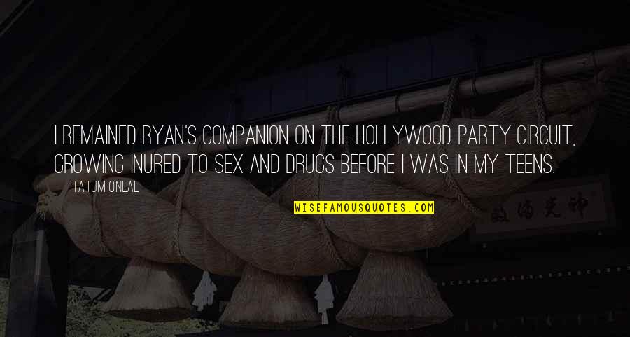 Sex Drugs Quotes By Tatum O'Neal: I remained Ryan's companion on the Hollywood party