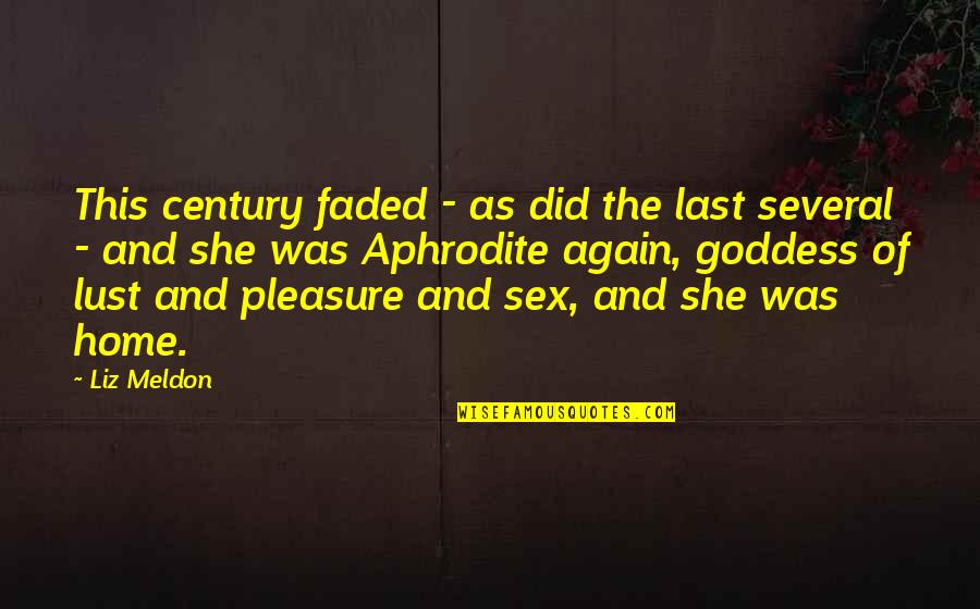 Sex Goddess Quotes By Liz Meldon: This century faded - as did the last