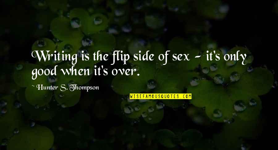 Sex Humour Quotes By Hunter S. Thompson: Writing is the flip side of sex -