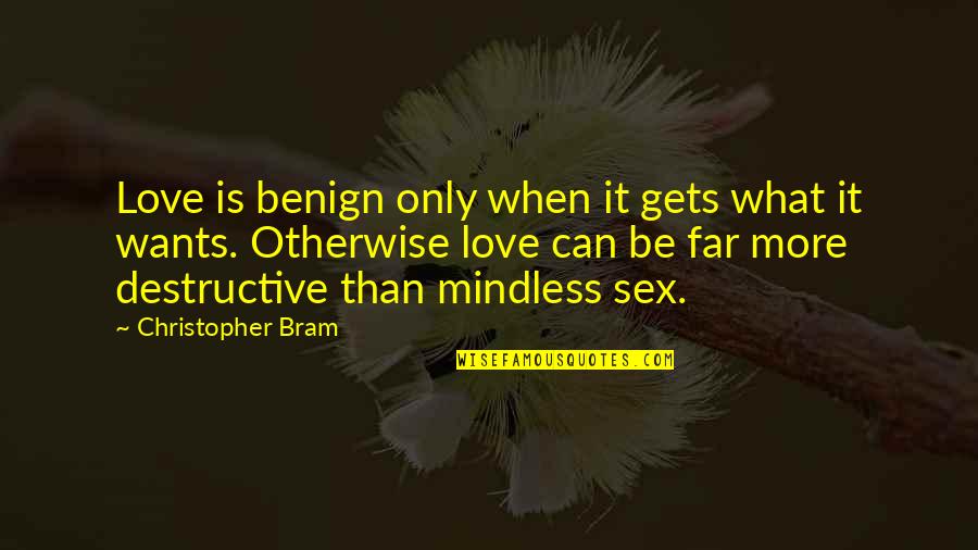 Sex Love Quotes By Christopher Bram: Love is benign only when it gets what