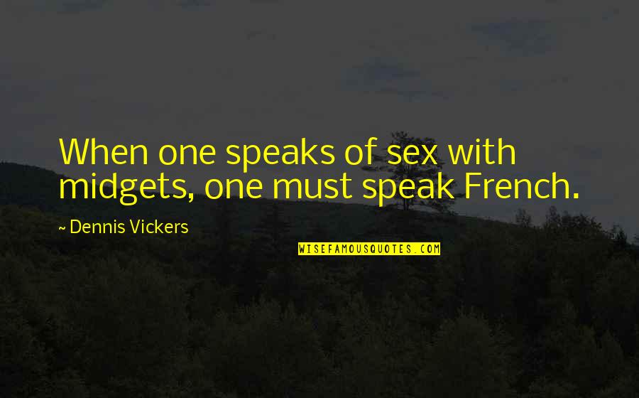 Sex Midgets French Quotes By Dennis Vickers: When one speaks of sex with midgets, one