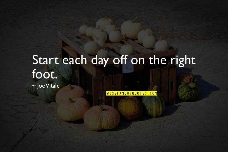 Sex Money And Drugs Quotes By Joe Vitale: Start each day off on the right foot.