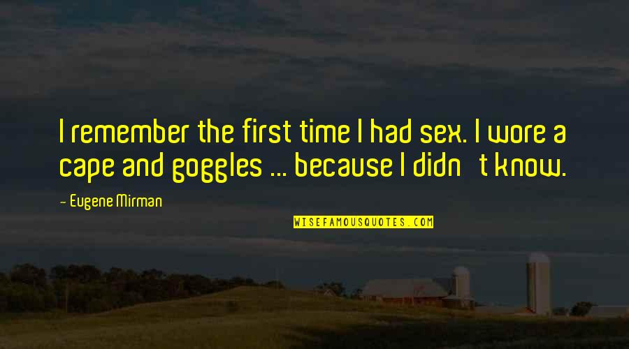 Sex Quotes By Eugene Mirman: I remember the first time I had sex.