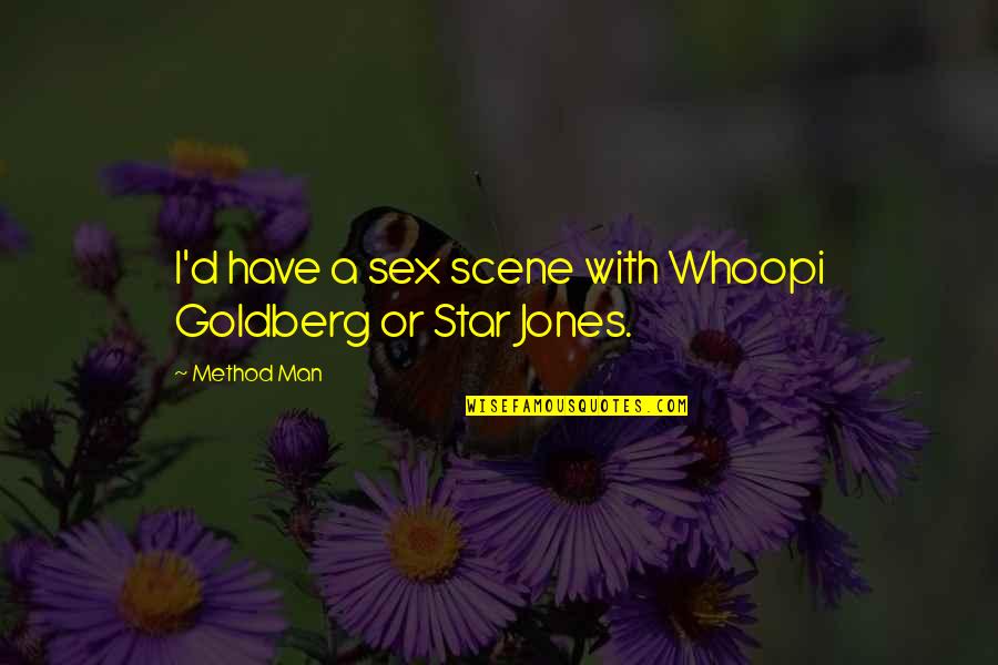 Sex Scene Quotes By Method Man: I'd have a sex scene with Whoopi Goldberg