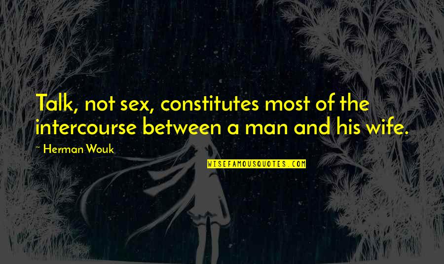 Sex Talk Quotes By Herman Wouk: Talk, not sex, constitutes most of the intercourse