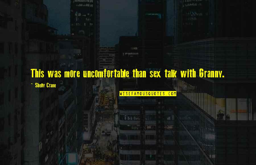 Sex Talk Quotes By Shelly Crane: This was more uncomfortable than sex talk with