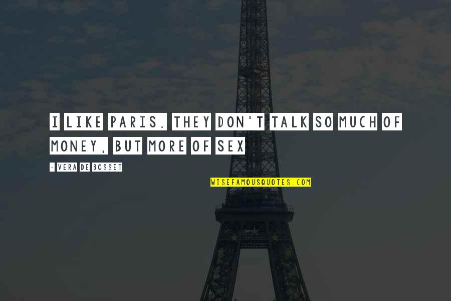 Sex Talk Quotes By Vera De Bosset: I like Paris. They don't talk so much