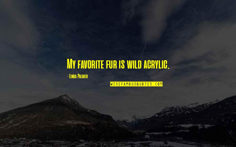 Sexathons Quotes By Linda Palmer: My favorite fur is wild acrylic.