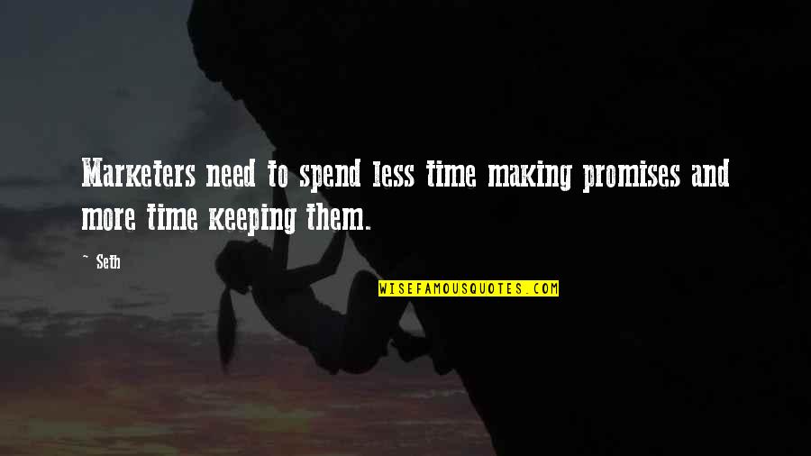 Sexathons Quotes By Seth: Marketers need to spend less time making promises