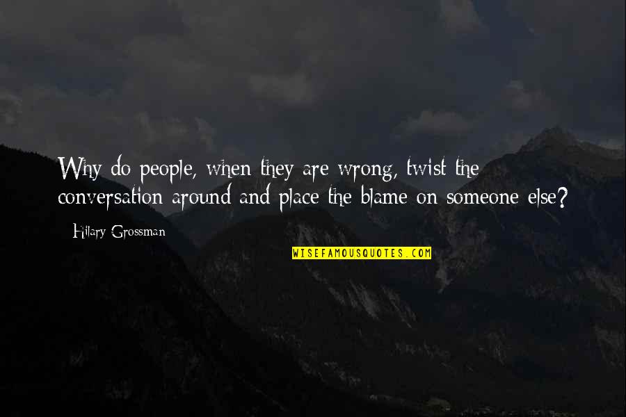 Sexaul Assault Quotes By Hilary Grossman: Why do people, when they are wrong, twist