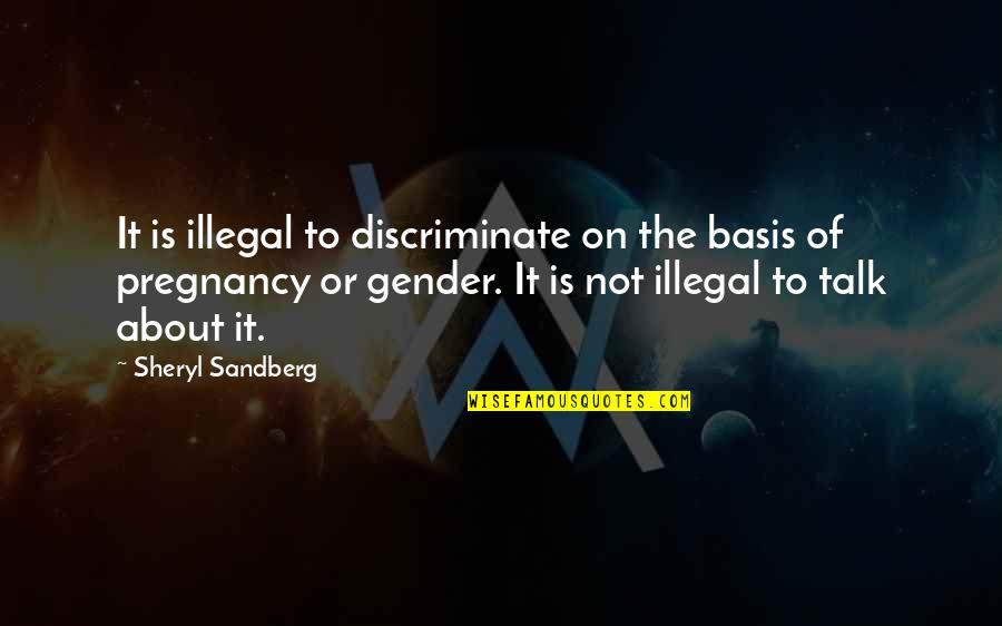 Sexdorable Quotes By Sheryl Sandberg: It is illegal to discriminate on the basis