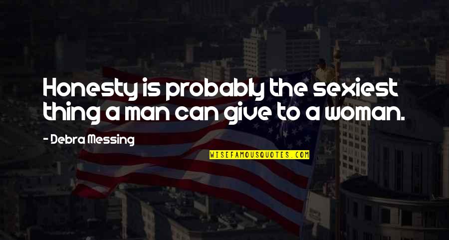 Sexiest Man Quotes By Debra Messing: Honesty is probably the sexiest thing a man