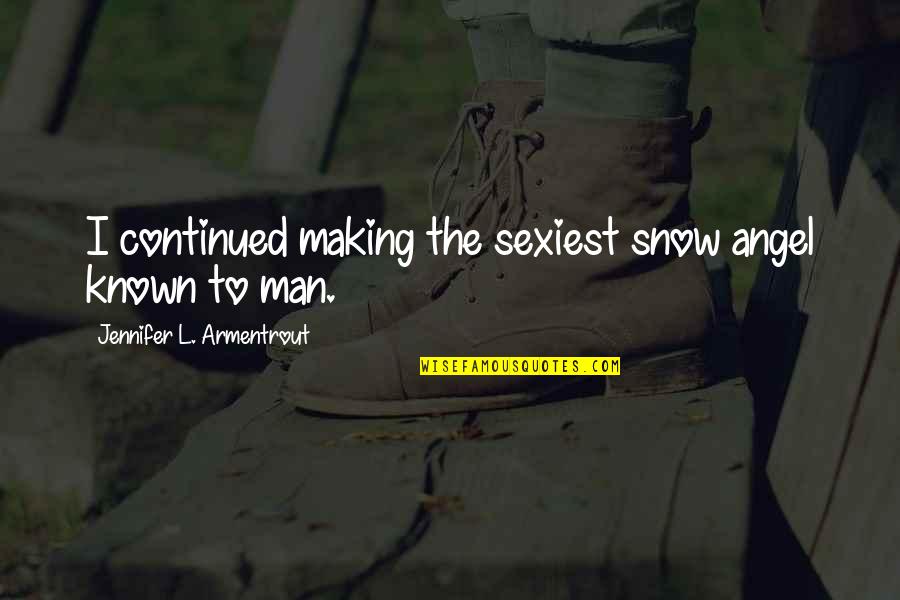 Sexiest Man Quotes By Jennifer L. Armentrout: I continued making the sexiest snow angel known