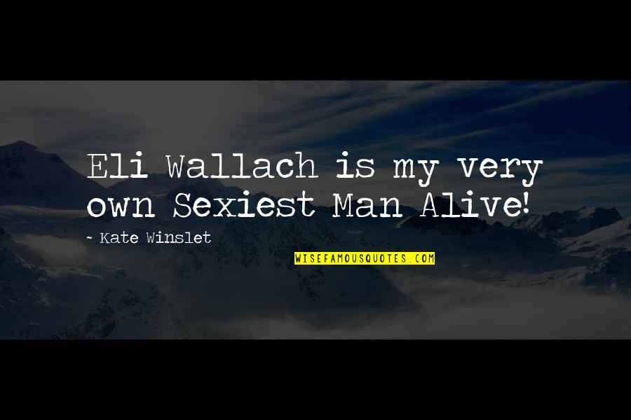 Sexiest Man Quotes By Kate Winslet: Eli Wallach is my very own Sexiest Man