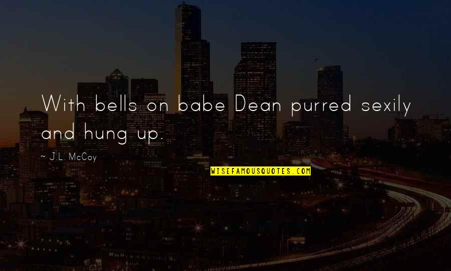 Sexily Quotes By J.L. McCoy: With bells on babe Dean purred sexily and