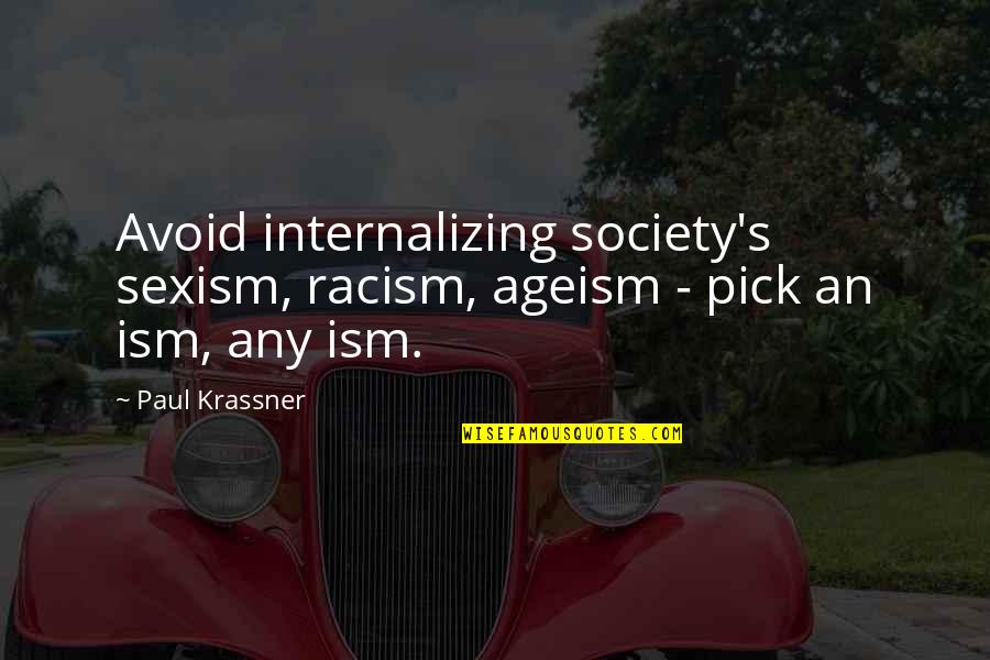 Sexism And Racism Quotes By Paul Krassner: Avoid internalizing society's sexism, racism, ageism - pick