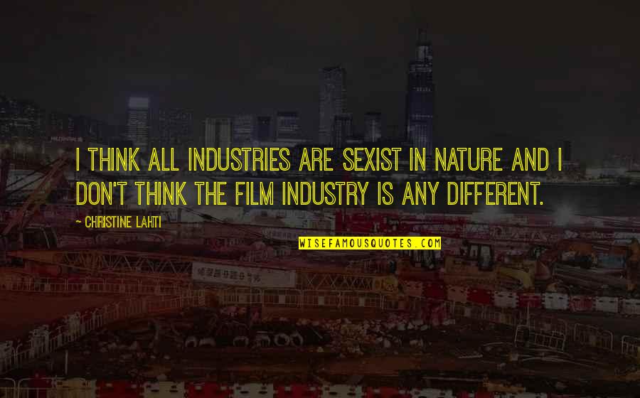 Sexist Quotes By Christine Lahti: I think all industries are sexist in nature
