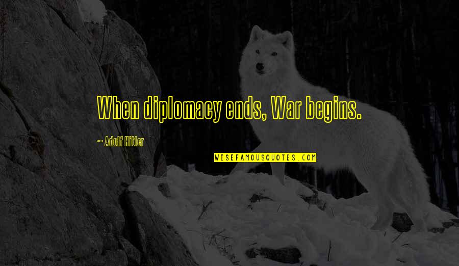 Sexless Quotes By Adolf Hitler: When diplomacy ends, War begins.
