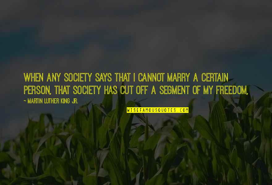 Sexologists Quotes By Martin Luther King Jr.: When any society says that I cannot marry