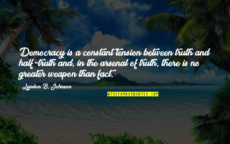 Sexology Quotes By Lyndon B. Johnson: Democracy is a constant tension between truth and