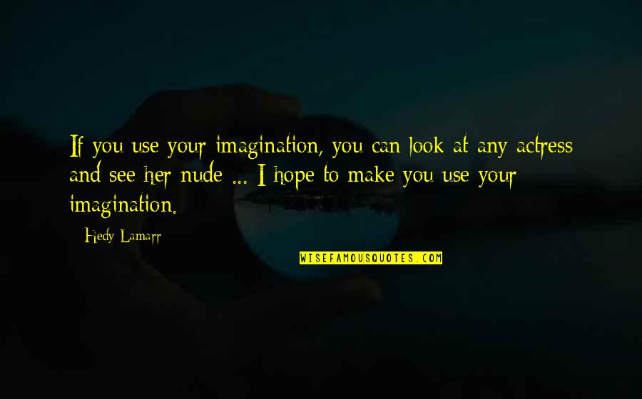 Sexploitation In Sport Quotes By Hedy Lamarr: If you use your imagination, you can look