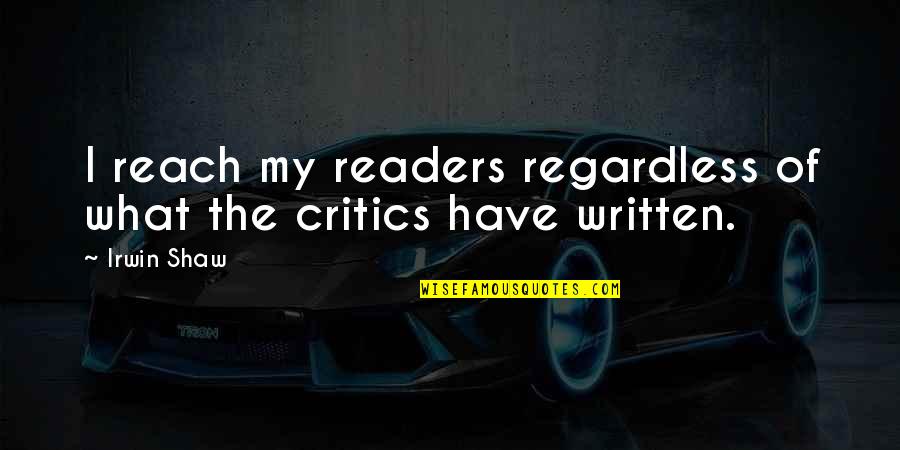 Sextillion Quotes By Irwin Shaw: I reach my readers regardless of what the
