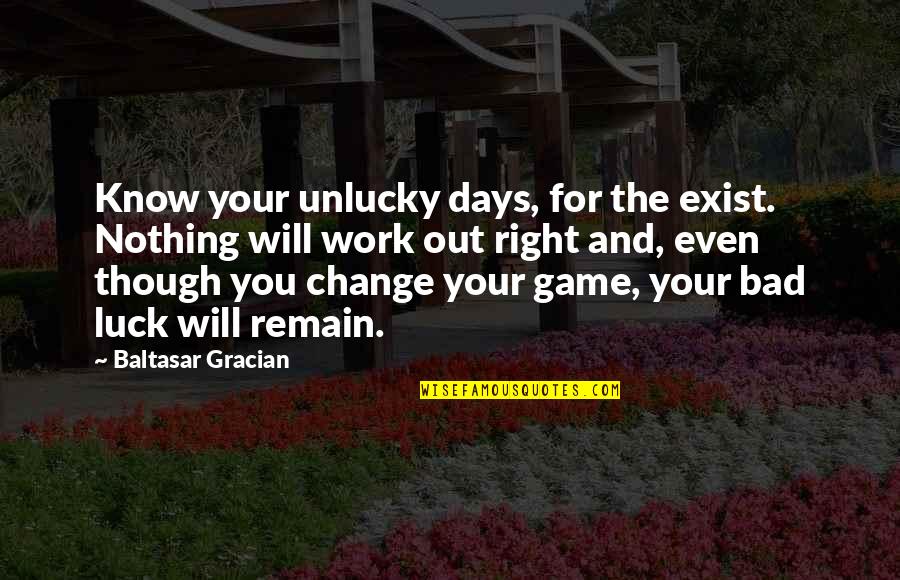 Sexual Abuse Survivor Quotes By Baltasar Gracian: Know your unlucky days, for the exist. Nothing