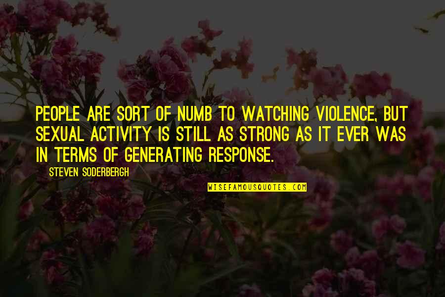 Sexual Activity Quotes By Steven Soderbergh: People are sort of numb to watching violence,
