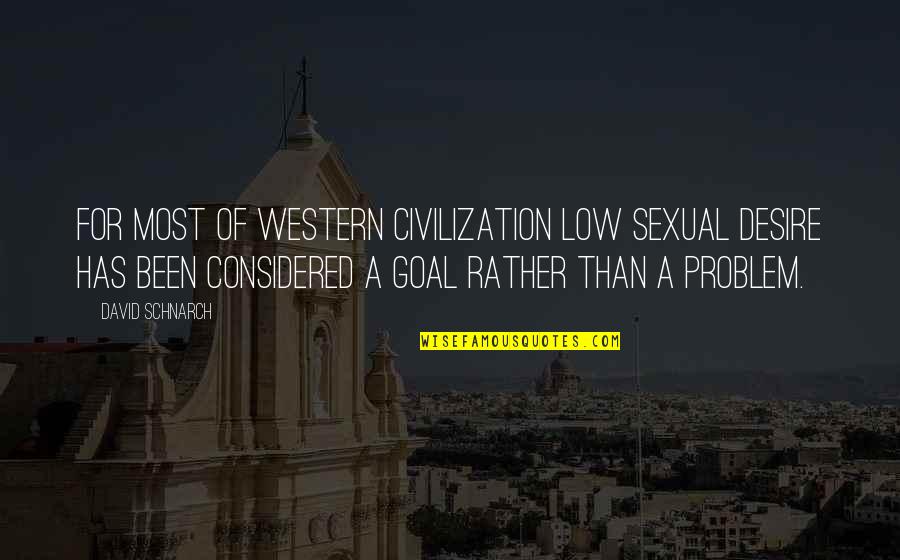 Sexual Desire Quotes By David Schnarch: For most of Western civilization low sexual desire