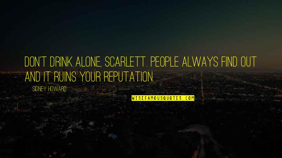 Sexual Desire Quotes By Sidney Howard: Don't drink alone, Scarlett. People always find out