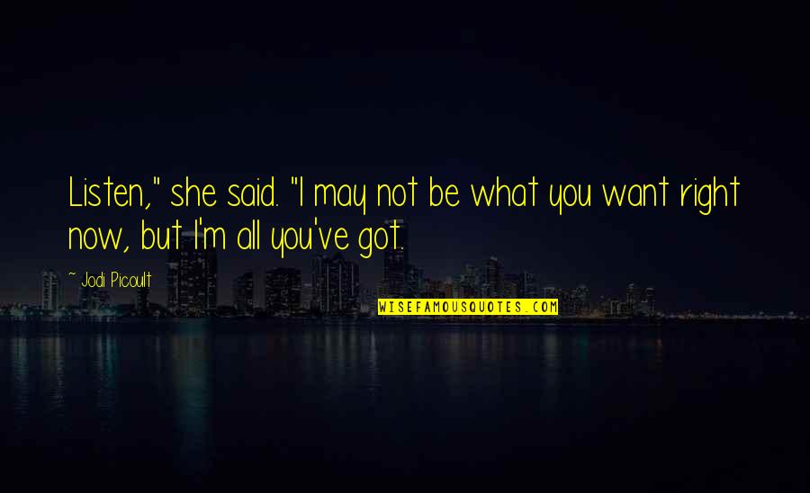 Sexual Desire Related Quotes By Jodi Picoult: Listen," she said. "I may not be what