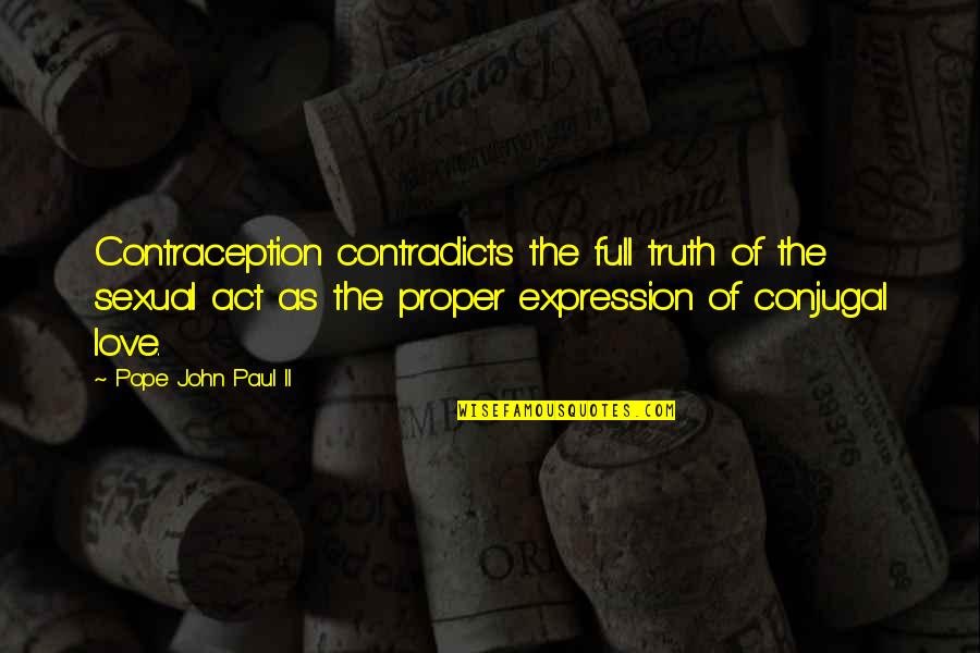 Sexual Expression Quotes By Pope John Paul II: Contraception contradicts the full truth of the sexual