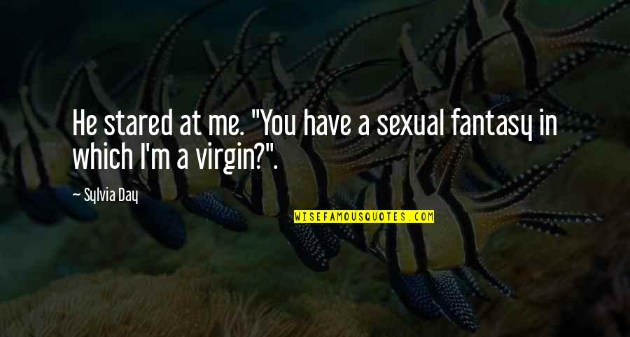 Sexual Fantasy Quotes By Sylvia Day: He stared at me. "You have a sexual
