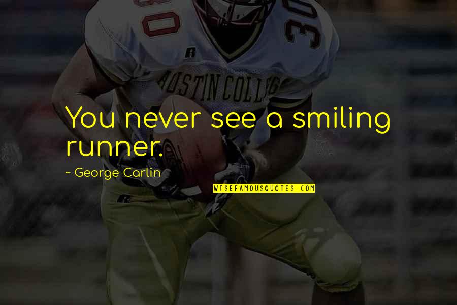 Sexual Feelings Quotes By George Carlin: You never see a smiling runner.