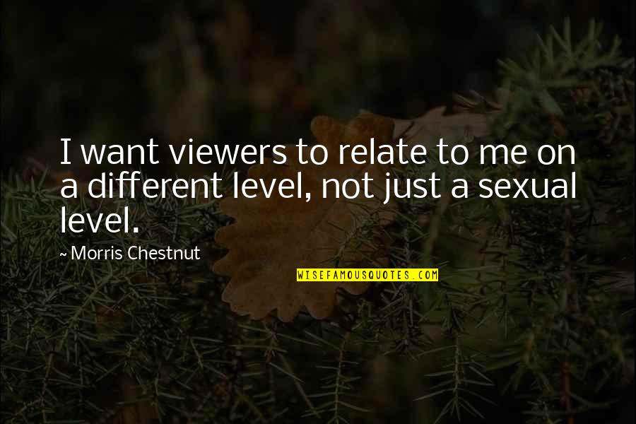 Sexual I Want You Quotes By Morris Chestnut: I want viewers to relate to me on