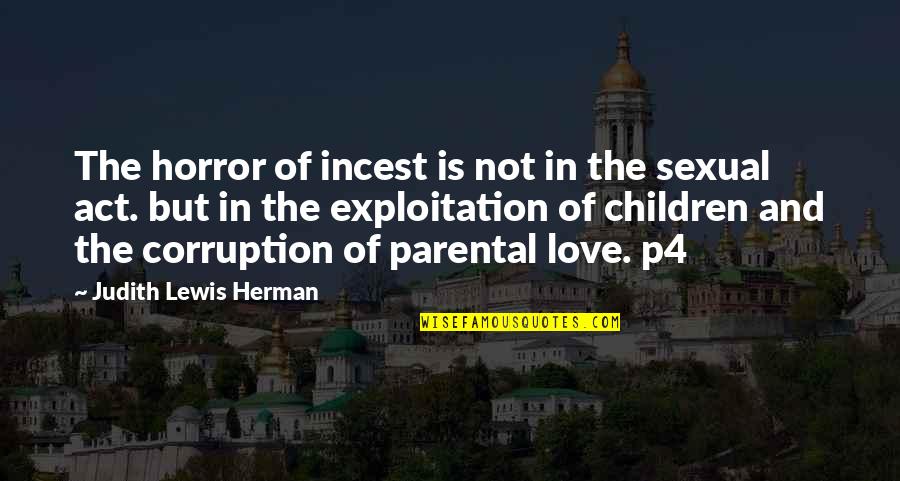 Sexual In Love Quotes By Judith Lewis Herman: The horror of incest is not in the