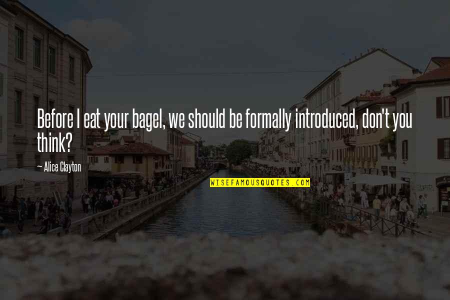 Sexual Innuendos Quotes By Alice Clayton: Before I eat your bagel, we should be