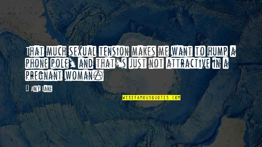 Sexual Innuendos Quotes By Amy Lane: That much sexual tension makes me want to Sexual Innuendos Quotes By Amy Lane: That much sexual tension makes me want to
