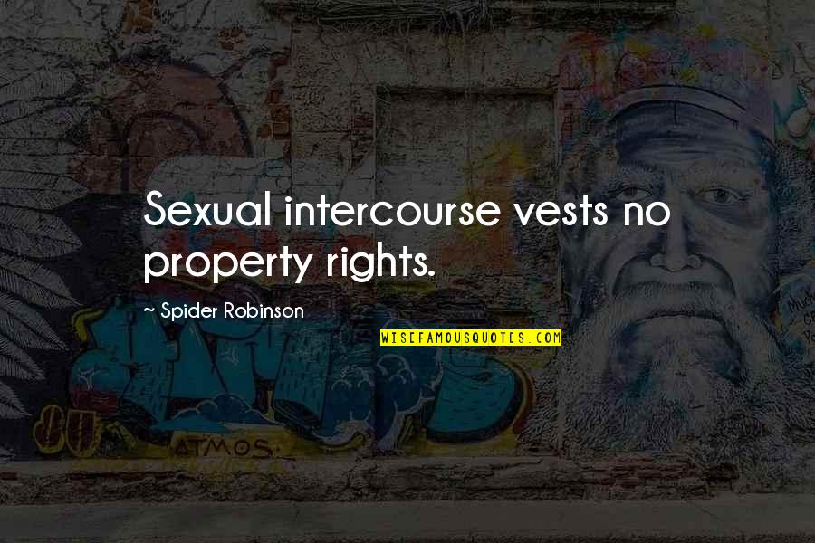 Sexual Intercourse Quotes By Spider Robinson: Sexual intercourse vests no property rights. Sexual Intercourse Quotes By Spider Robinson: Sexual intercourse vests no property rights.