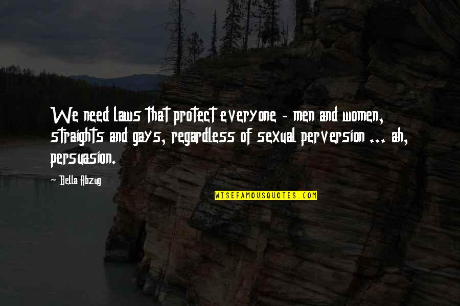 Sexual Perversion Quotes By Bella Abzug: We need laws that protect everyone - men