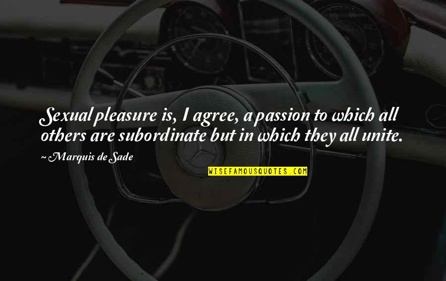 Sexual Quotes By Marquis De Sade: Sexual pleasure is, I agree, a passion to