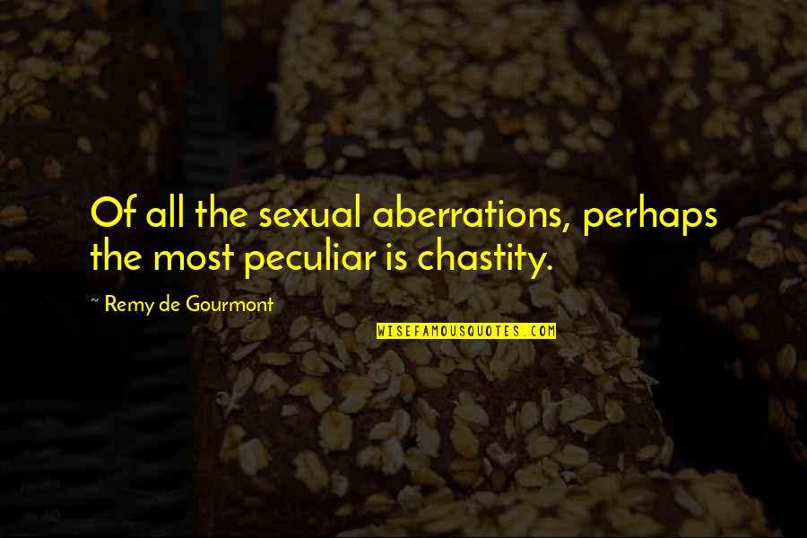 Sexual Quotes By Remy De Gourmont: Of all the sexual aberrations, perhaps the most